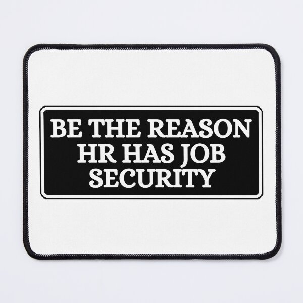 Item preview, Be The Reason HR Has Job Security designed and sold by Dondonmart.
