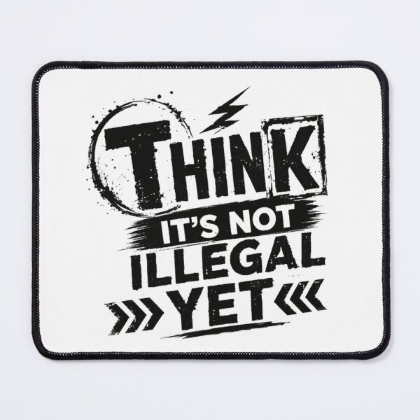 Item preview, Think It's Not Illegal Yet Nonconformist Humor Critical Thinker designed and sold by JonesFlora2025.