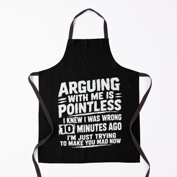 Item preview, Arguing With Me Is Pointless I Knew I Was Wrong 10 Minutes Ago I'm Just Trying To Make You Mad Now Sarcastic Humor Stubborn Personality designed and sold by HumansStuck12.