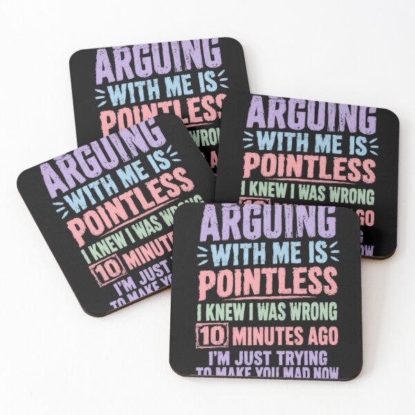 Item preview, Arguing With Me Is Pointless I Knew I Was Wrong 10 Minutes Ago I'm Just Trying To Make You Mad Now Sarcastic Humor Witty Personality designed and sold by HumansStuck12.