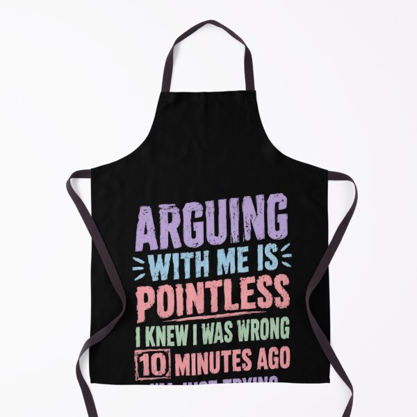 Item preview, Arguing With Me Is Pointless I Knew I Was Wrong 10 Minutes Ago I'm Just Trying To Make You Mad Now Sarcastic Humor Witty Personality designed and sold by HumansStuck12.