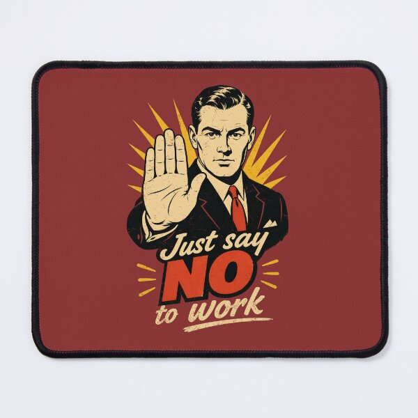 Item preview, Just say no to work. designed and sold by LgndryPhoenix.