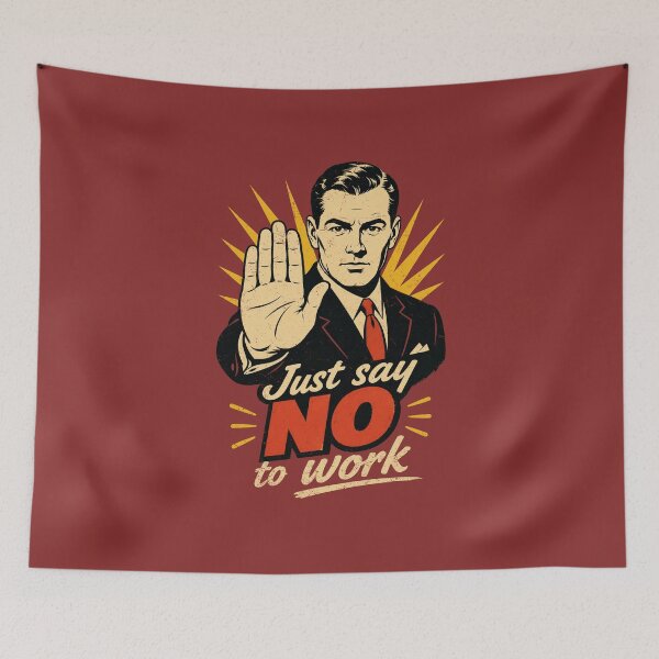 Item preview, Just say no to work. designed and sold by LgndryPhoenix.