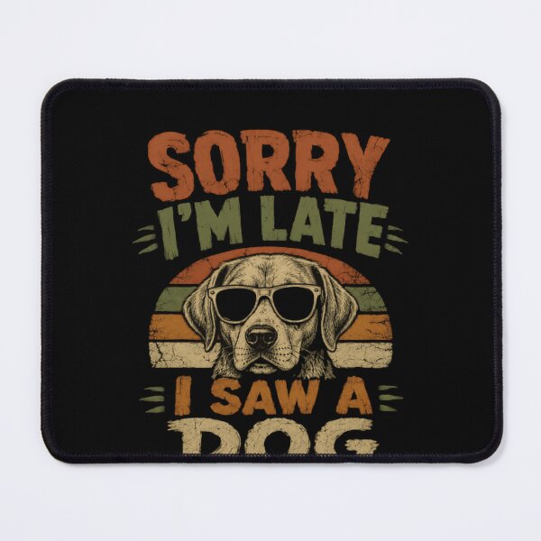 Item preview, Sorry I'm Late I Saw A Dog Dog Lover Pet Owner Humor designed and sold by HumansStuck12.