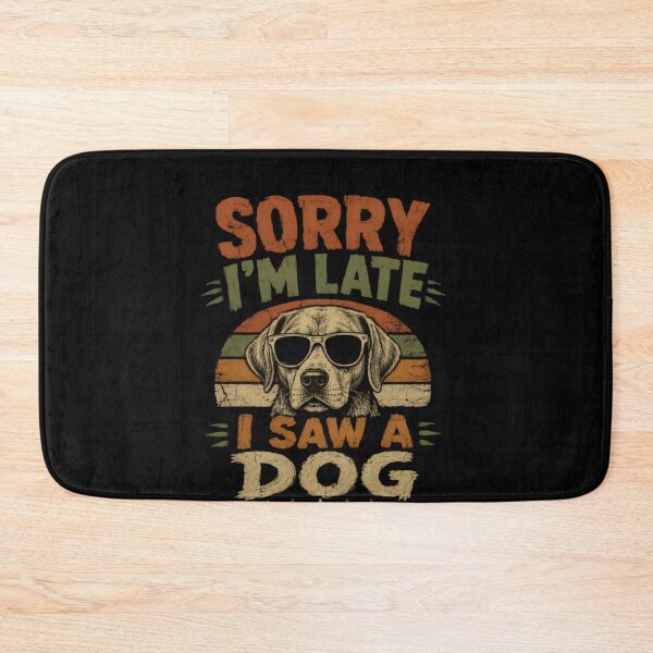 Item preview, Sorry I'm Late I Saw A Dog Dog Lover Pet Owner Humor designed and sold by HumansStuck12.
