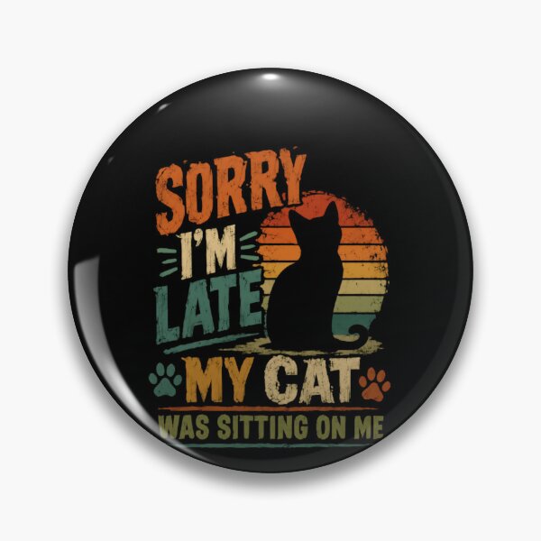 Item preview, Sorry I'm Late My Cat Was Sitting On Me Funny Cat Owner Pet Lover designed and sold by HumansStuck12.