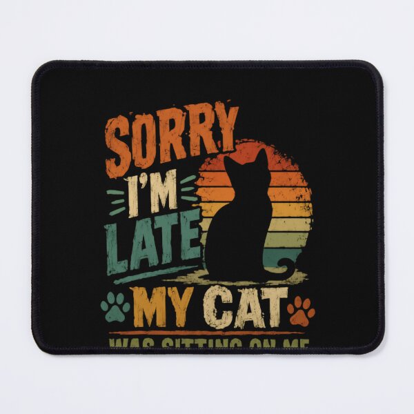 Item preview, Sorry I'm Late My Cat Was Sitting On Me Funny Cat Owner Pet Lover designed and sold by HumansStuck12.