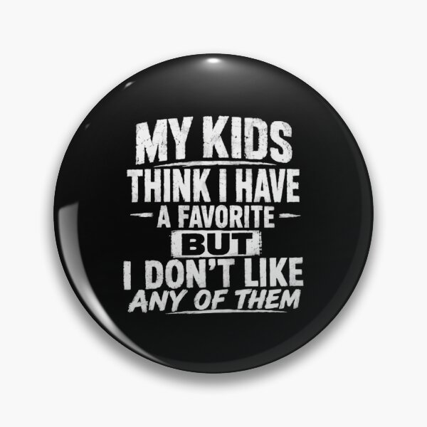 Item preview, My Kids Think I Have A Favorite But I Don't Like Any Of Them Parenting Humor Funny designed and sold by HumansStuck12.