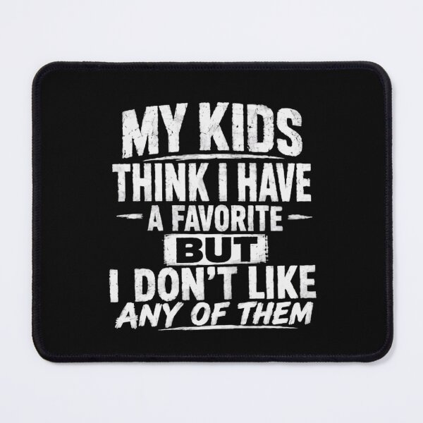 Item preview, My Kids Think I Have A Favorite But I Don't Like Any Of Them Parenting Humor Funny designed and sold by HumansStuck12.
