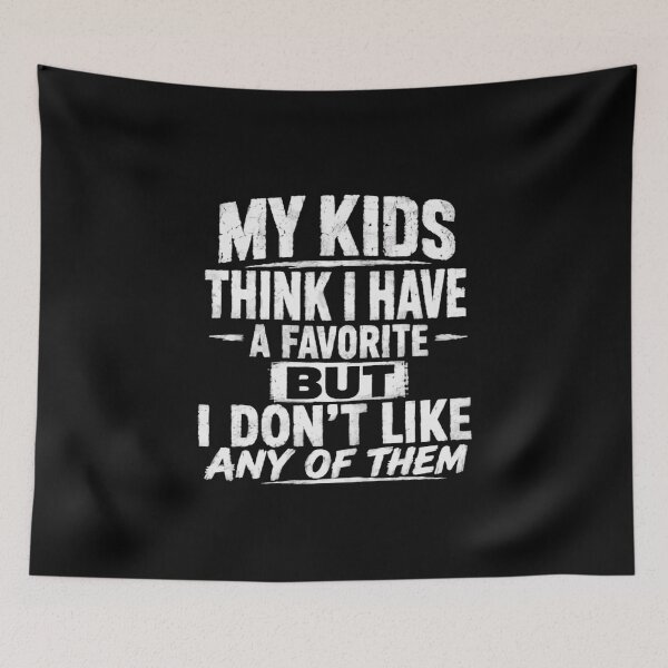 Item preview, My Kids Think I Have A Favorite But I Don't Like Any Of Them Parenting Humor Funny designed and sold by HumansStuck12.