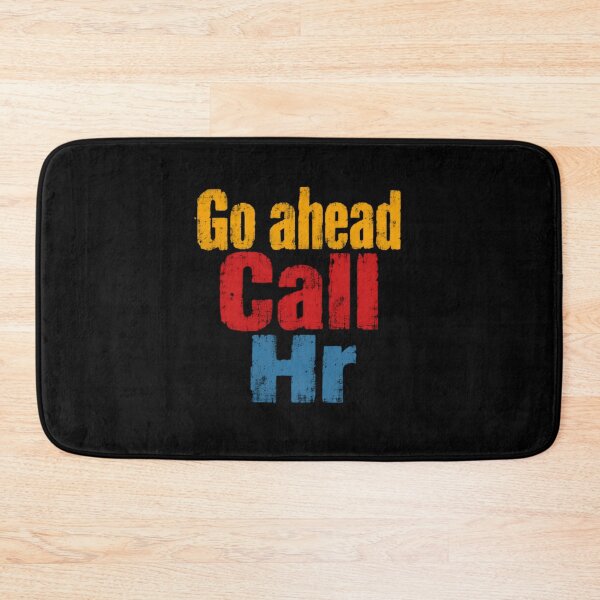 Item preview, Go Ahead Call HR Human Resources Workplace Humor Employee Sarcasm designed and sold by HumansStuck12.