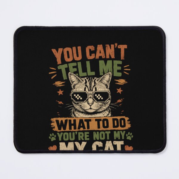 Item preview, You Can't Tell Me What To Do You're Not My Cat Feline Owner Humor designed and sold by HumansStuck12.