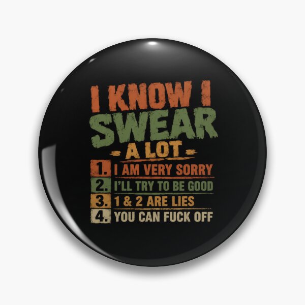 Item preview, I Know I Swear A Lot 1. I Am Very Sorry 2. I'll Try To Be Good 3. 1 & 2 Are Lies 4. You Can Fuck Off Swearing Adult Humor Profanity designed and sold by HumansStuck12.