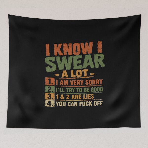 Item preview, I Know I Swear A Lot 1. I Am Very Sorry 2. I'll Try To Be Good 3. 1 & 2 Are Lies 4. You Can Fuck Off Swearing Adult Humor Profanity designed and sold by HumansStuck12.