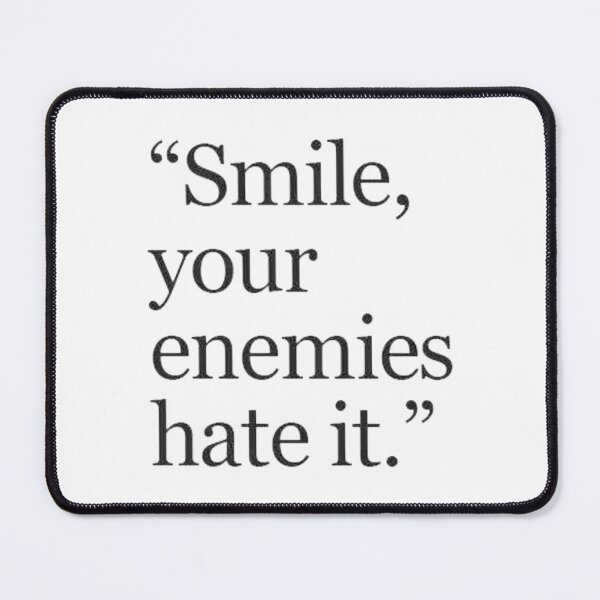 Item preview, Smile Your Enemies Hate It – Sarcastic Quote Design designed and sold by Mavriboy.
