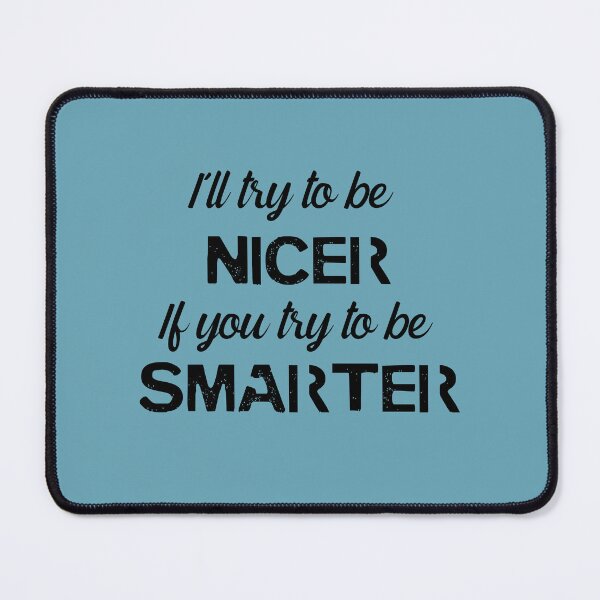 Item preview, I'll be NICER if you try to be SMARTER designed and sold by QukiDesign.