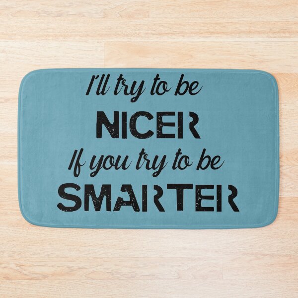 Item preview, I'll be NICER if you try to be SMARTER designed and sold by QukiDesign.