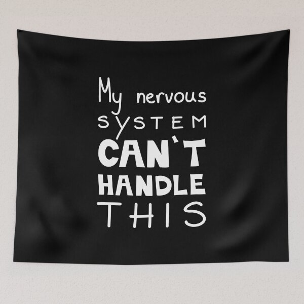 Item preview, My Nervous System Can't Handle This, Relatable Quote designed and sold by Mooi Studio.