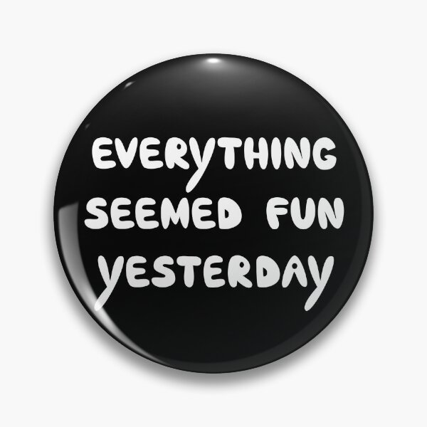 Item preview, Everything Seemed Fun Yesterday, Funny Relatable Quote designed and sold by Mooi Studio.