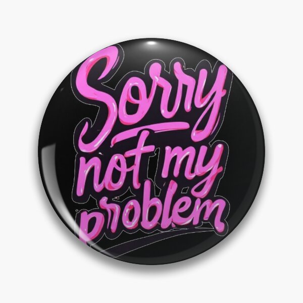 Item preview, Sorry, Not My Problem – Bold Neon Attitude designed and sold by halibutgoatramb.