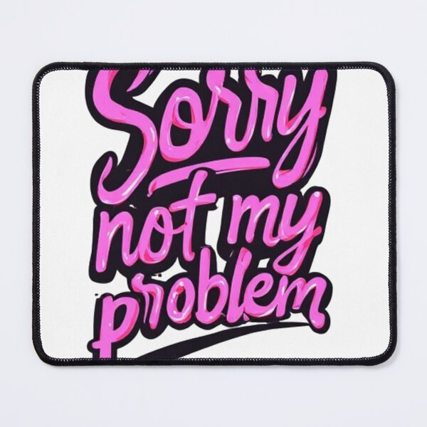 Item preview, Sorry, Not My Problem – Bold Neon Attitude designed and sold by halibutgoatramb.