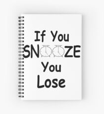 If you snooze you lose Spiral Notebook