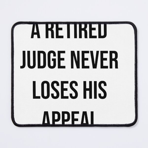 Item preview, A retired judge never loses his appeal  designed and sold by Quote Chaos.