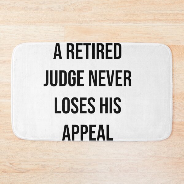 Item preview, A retired judge never loses his appeal  designed and sold by Quote Chaos.