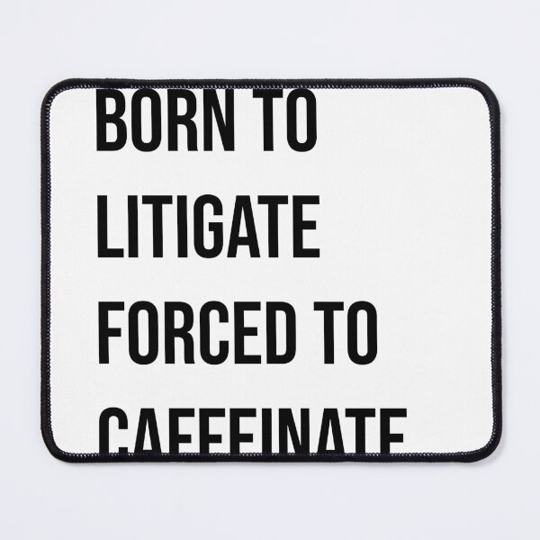 Item preview, Born to litigate forced to caffeinate designed and sold by Creations by lyne.