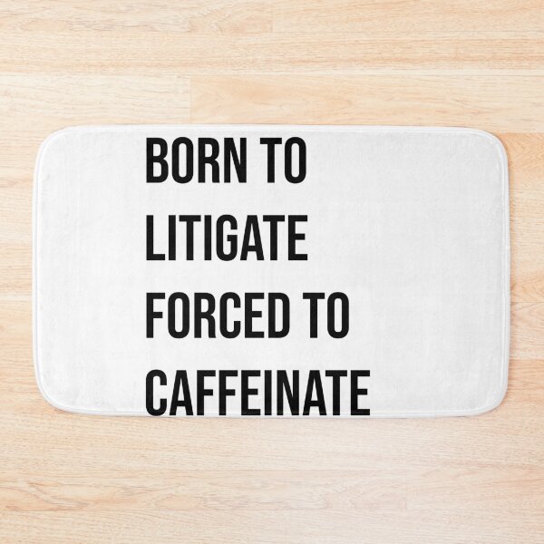 Item preview,  Born to litigate forced to caffeinate  designed and sold by Quote Chaos.