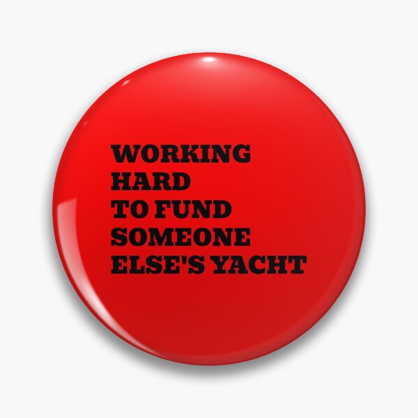 Item preview, Working Hard To Fund Someone Else's Yacht designed and sold by WakeNBake-Tees.