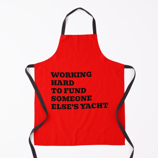 Item preview, Working Hard To Fund Someone Else's Yacht designed and sold by WakeNBake-Tees.
