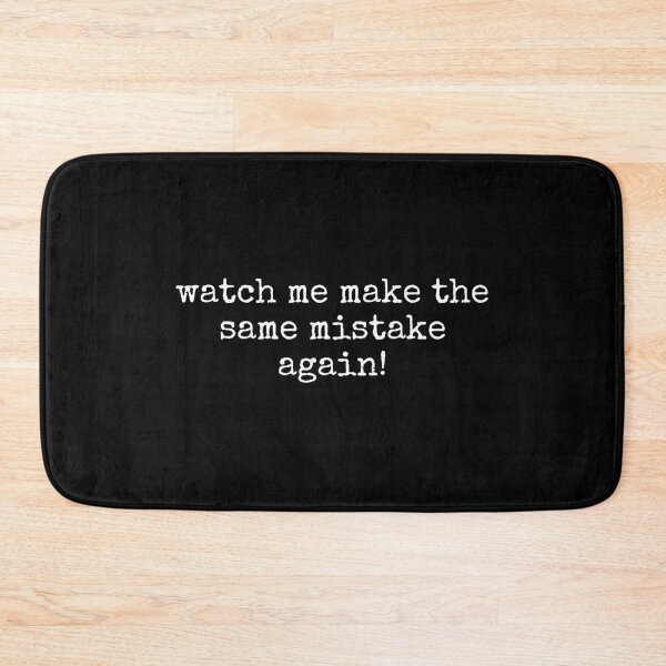 Item preview, Watch Me Make the Same Mistake Again designed and sold by DemureArtsy.