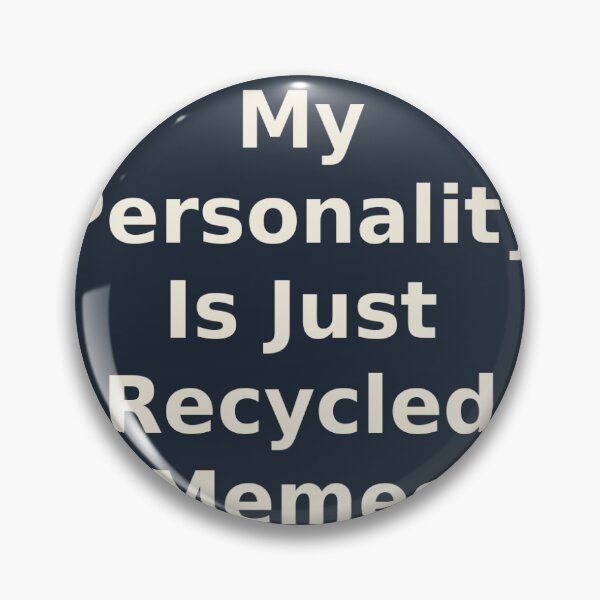 Item preview, My Personality Is Just Recycled Memes designed and sold by Mercella-Inc.