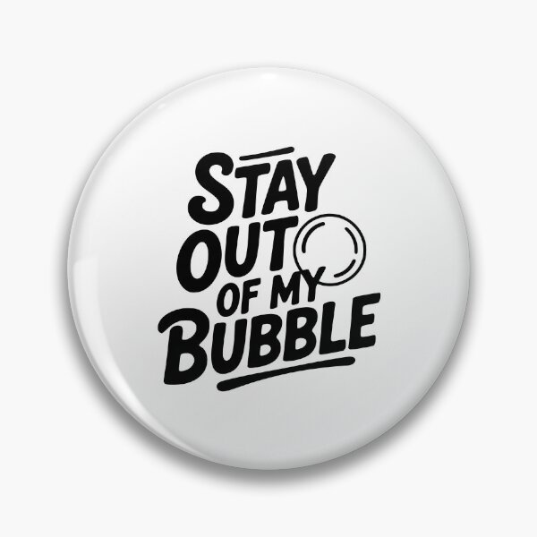 Item preview, Stay Out of My Bubble designed and sold by Frank Ring.