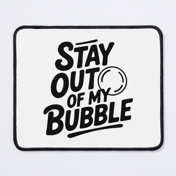 Item preview, Stay Out of My Bubble designed and sold by Frank Ring.