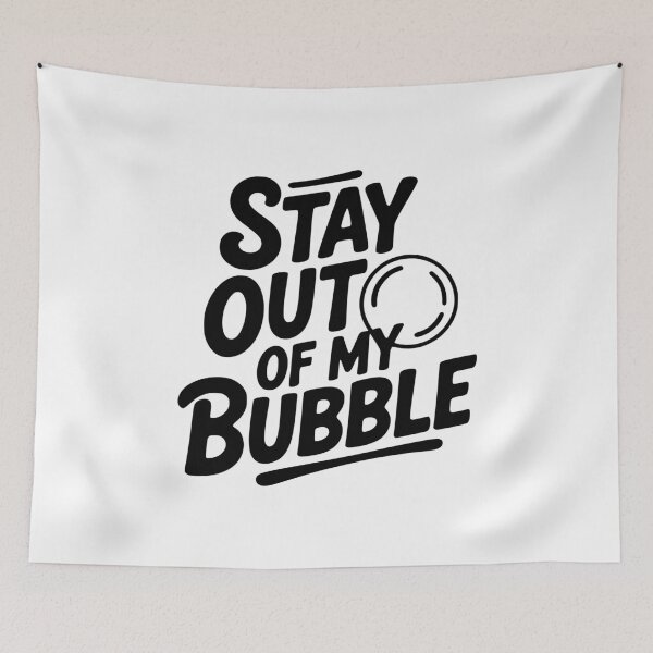 Item preview, Stay Out of My Bubble designed and sold by Frank Ring.