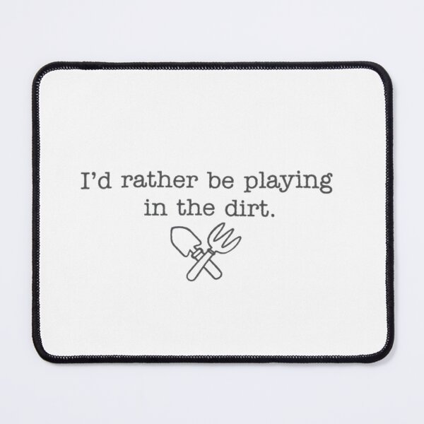 Item preview, I'd rather be playing in the dirt designed and sold by Gbriel3.
