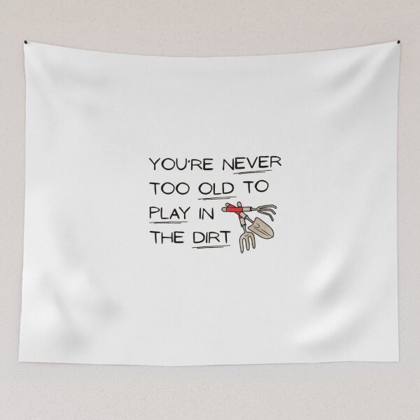 Item preview, You're never too old to play in the dirt designed and sold by Gbriel3.