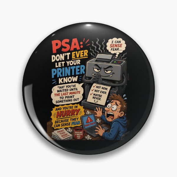 Item preview, PSA: Don't Ever Let Your Printer Know You're in a Hurry | Funny Tech Support Meme designed and sold by just-quotes.