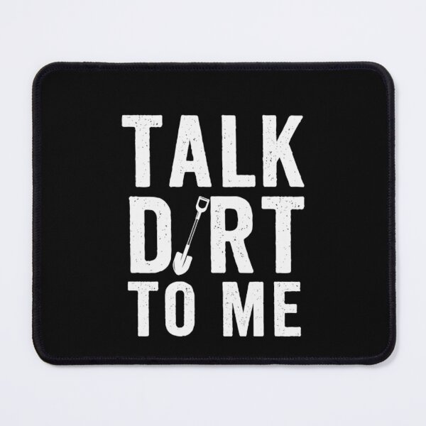 Item preview, Talk Dirt to Me designed and sold by Gbriel3.