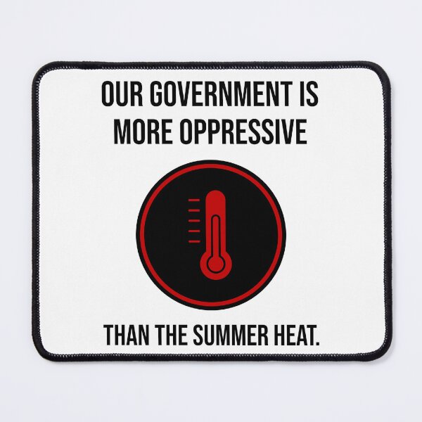 Item preview, Our government is more oppressive than the summer heat.  designed and sold by Rachel the Artist .