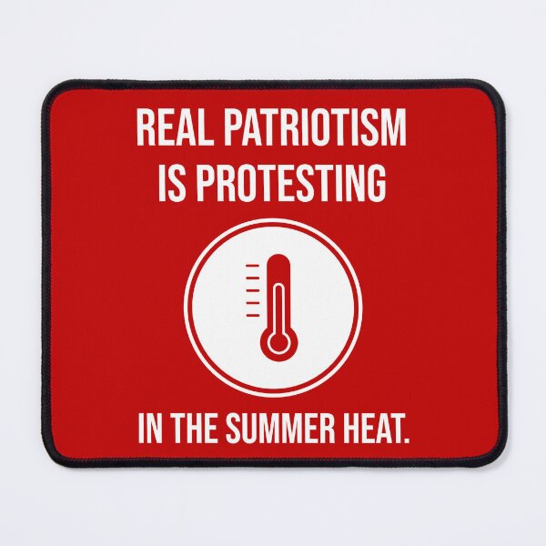 Item preview, Real patriotism is protesting in the summer heat.  designed and sold by Rachel the Artist .