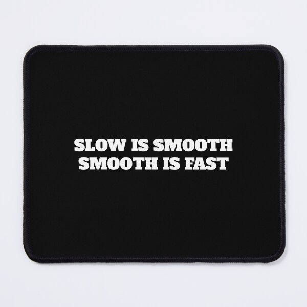 Item preview, Slow Is Smooth, Smooth Is Fast designed and sold by SWETA HALDER.