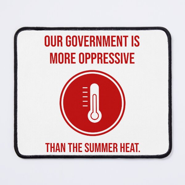 Item preview, Our government is more oppressive than the summer heat. designed and sold by Rachel the Artist .