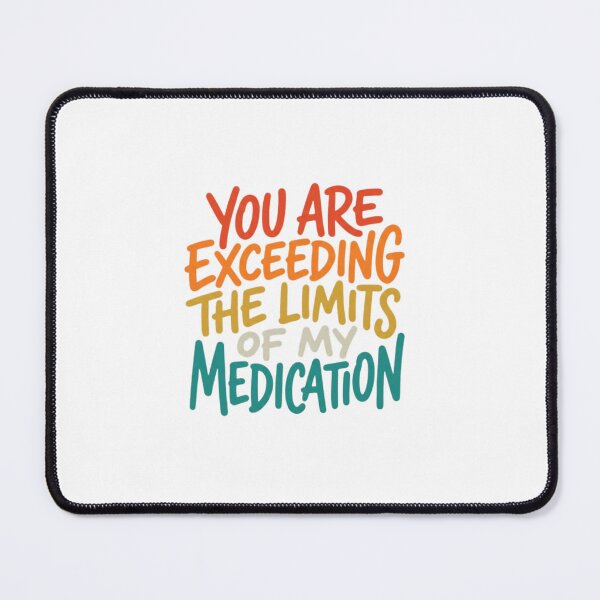 Item preview, Exceeding Limits Of My Medication Funny Quote designed and sold by SiarheiYur.