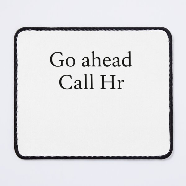 Item preview, Go Ahead Call Hr Human Resources Workplace Employee Professional designed and sold by SkeletonsDanger.