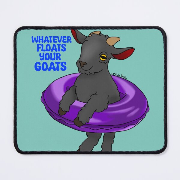 Item preview, What ever floats your goats designed and sold by LilRudyDoodles.