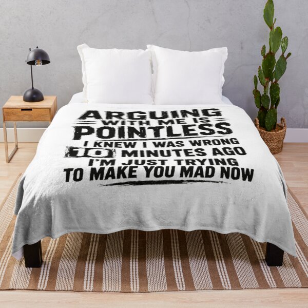Item preview, Arguing With Me Is Pointless I Knew I Was Wrong 10 Minutes Ago I'm Just Trying To Make You Mad Now Funny Sarcastic Humor Witty Personality designed and sold by SkeletonsDanger.