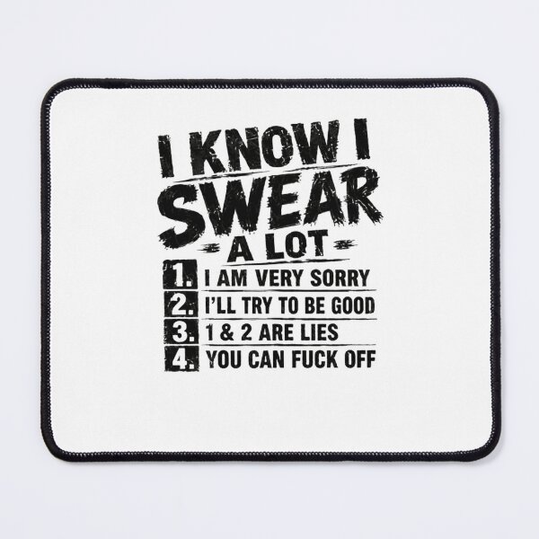 Item preview, I Know I Swear A Lot 1. I Am Very Sorry 2. I'll Try To Be Good 3. 1 & 2 Are Lies 4. You Can Fuck Off Swearing Personality Sarcastic Humor designed and sold by SkeletonsDanger.